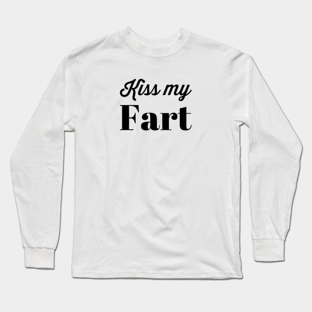 Kiss My Fart Long Sleeve T-Shirt by hsf